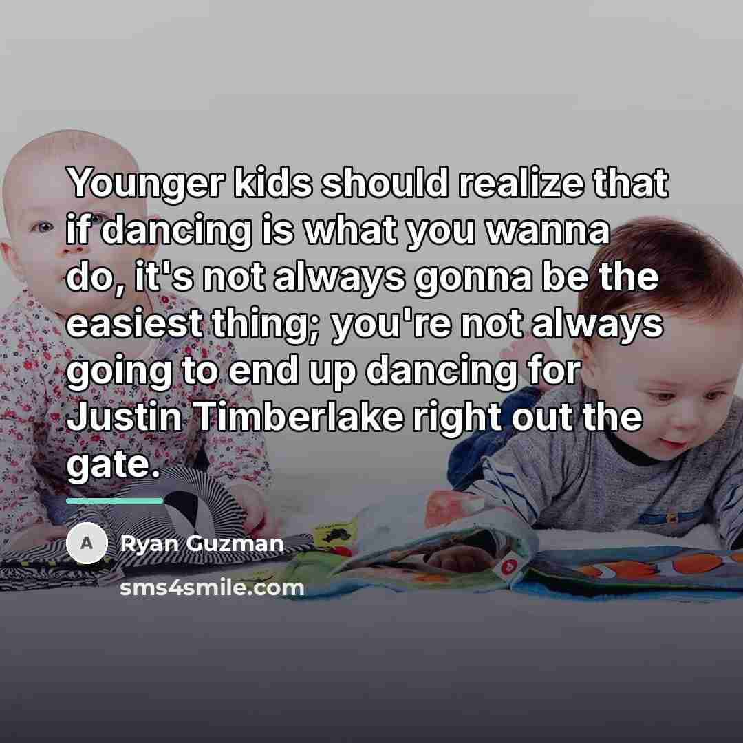 “Younger kids should realize that if dancing is what you…” quote by Ryan Guzman