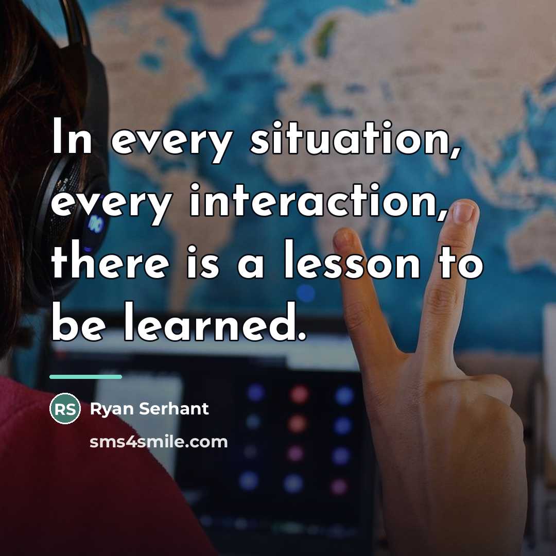 “In every situation, every interaction, there is a lesson to…” quote by Ryan Serhant