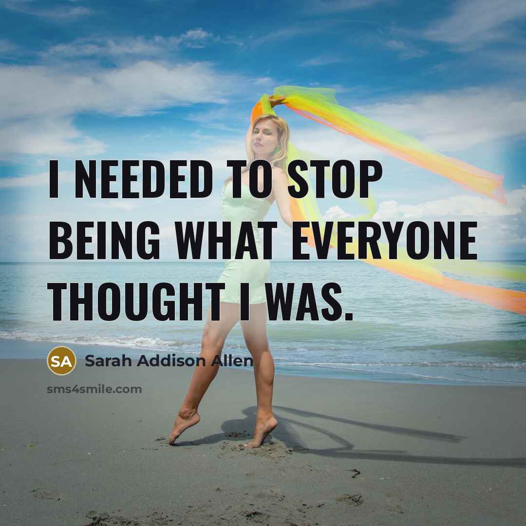 “I needed to stop being what everyone thought I was.…” quote by Sarah Addison Allen