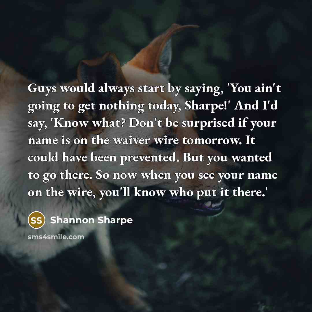 “Guys would always start by saying, 'You ain't going to…” quote by Shannon Sharpe
