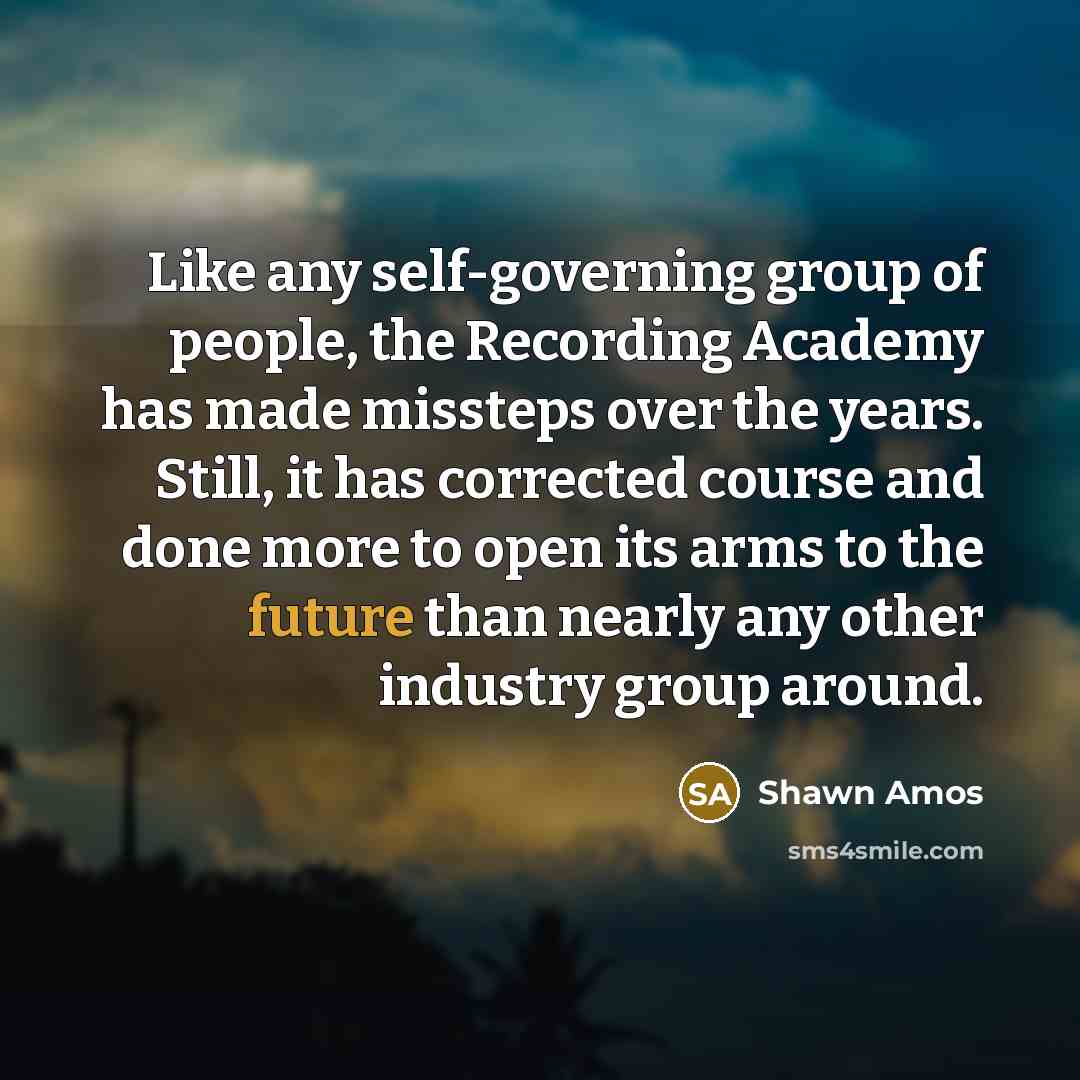 “Like any self-governing group of people, the Recording Academy has…” quote by Shawn Amos