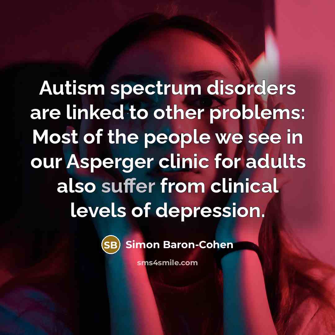 “Autism spectrum disorders are linked to other problems: Most of…” quote by Simon Baron-Cohen