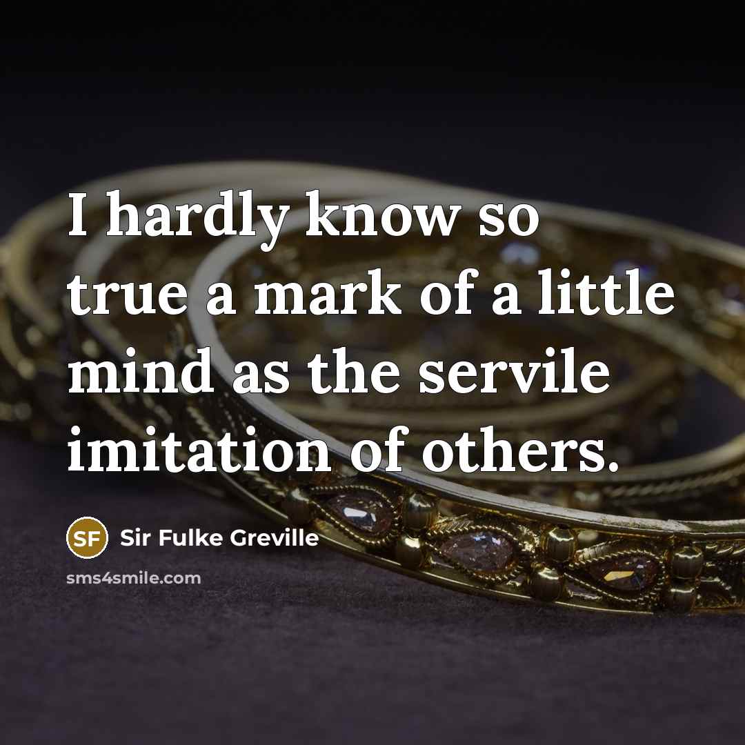 “I hardly know so true a mark of a little…” quote by Sir Fulke Greville