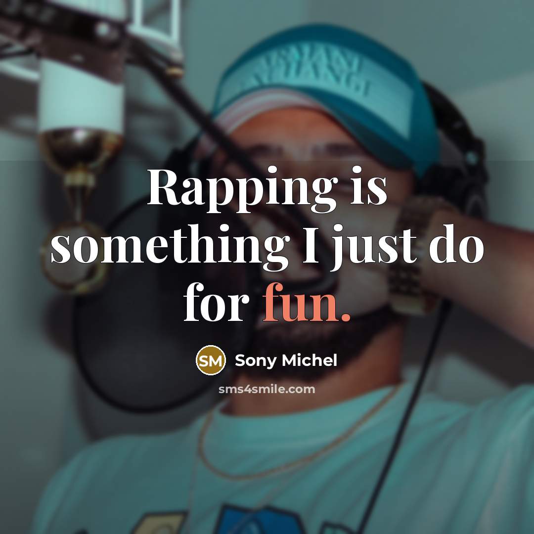 “Rapping is something I just do for fun.…” quote by Sony Michel