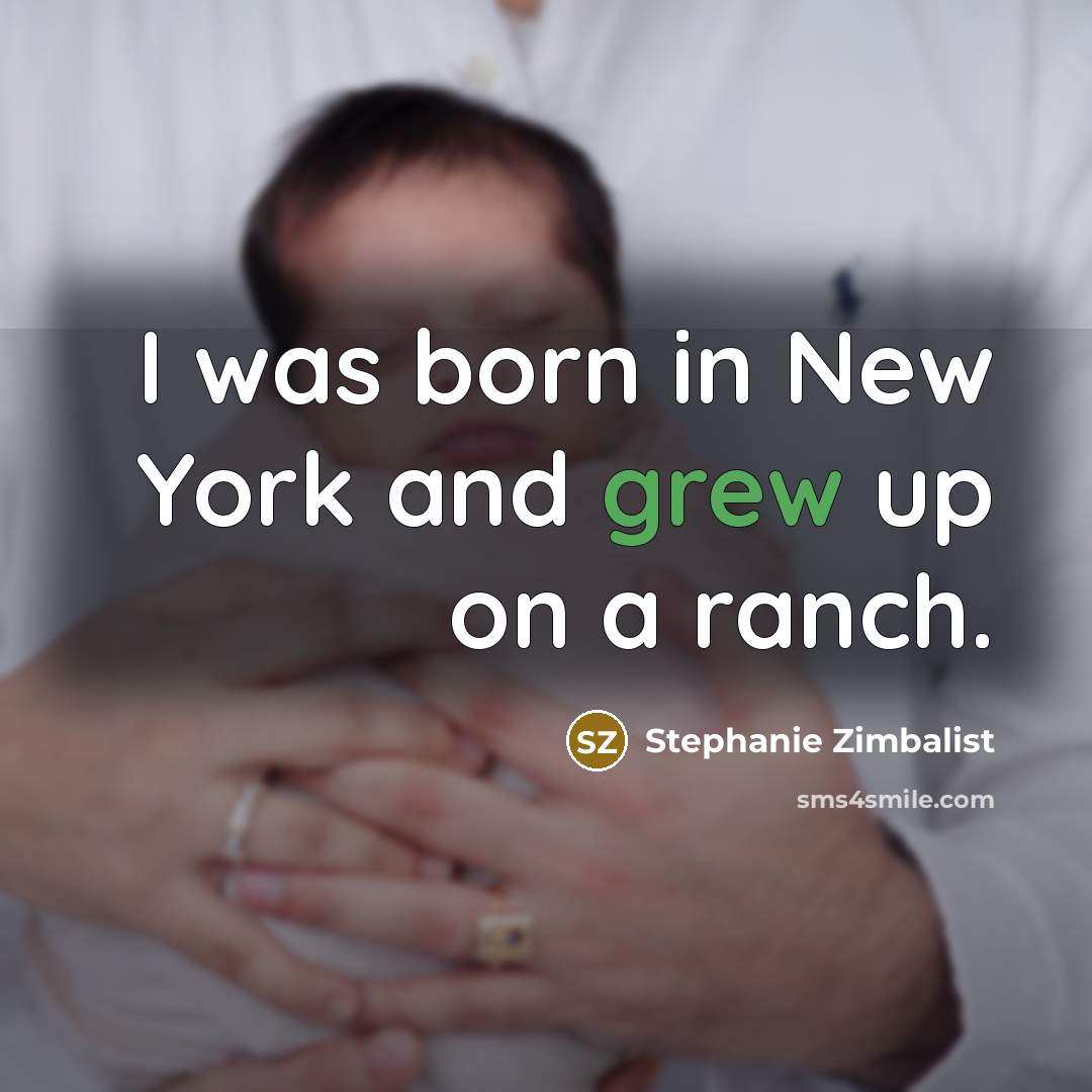“I was born in New York and grew up on…” quote by Stephanie Zimbalist