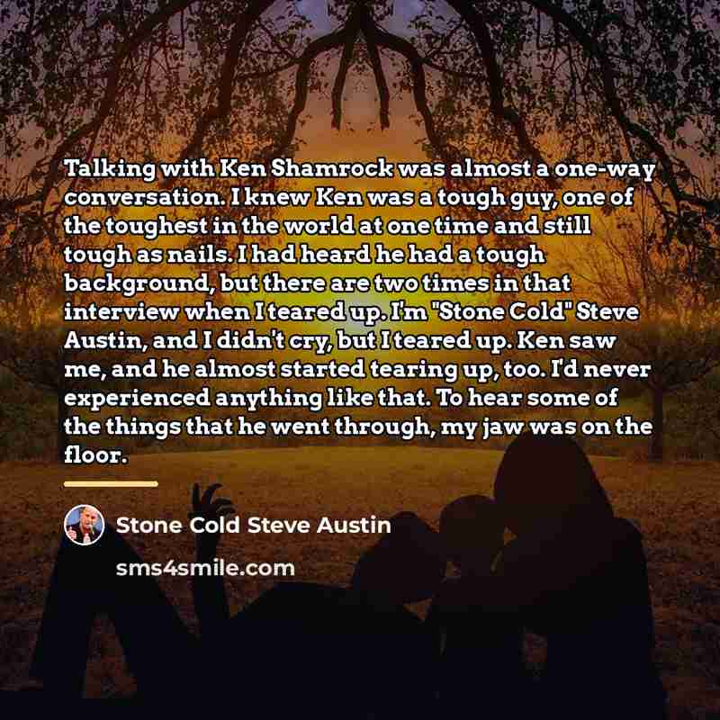 “Talking with Ken Shamrock was almost a one-way conversation. I…” quote by Stone Cold Steve Austin