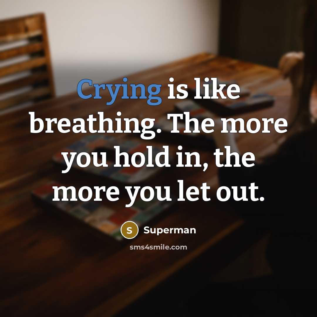 “Crying is like breathing. The more you hold in, the…” quote by Superman