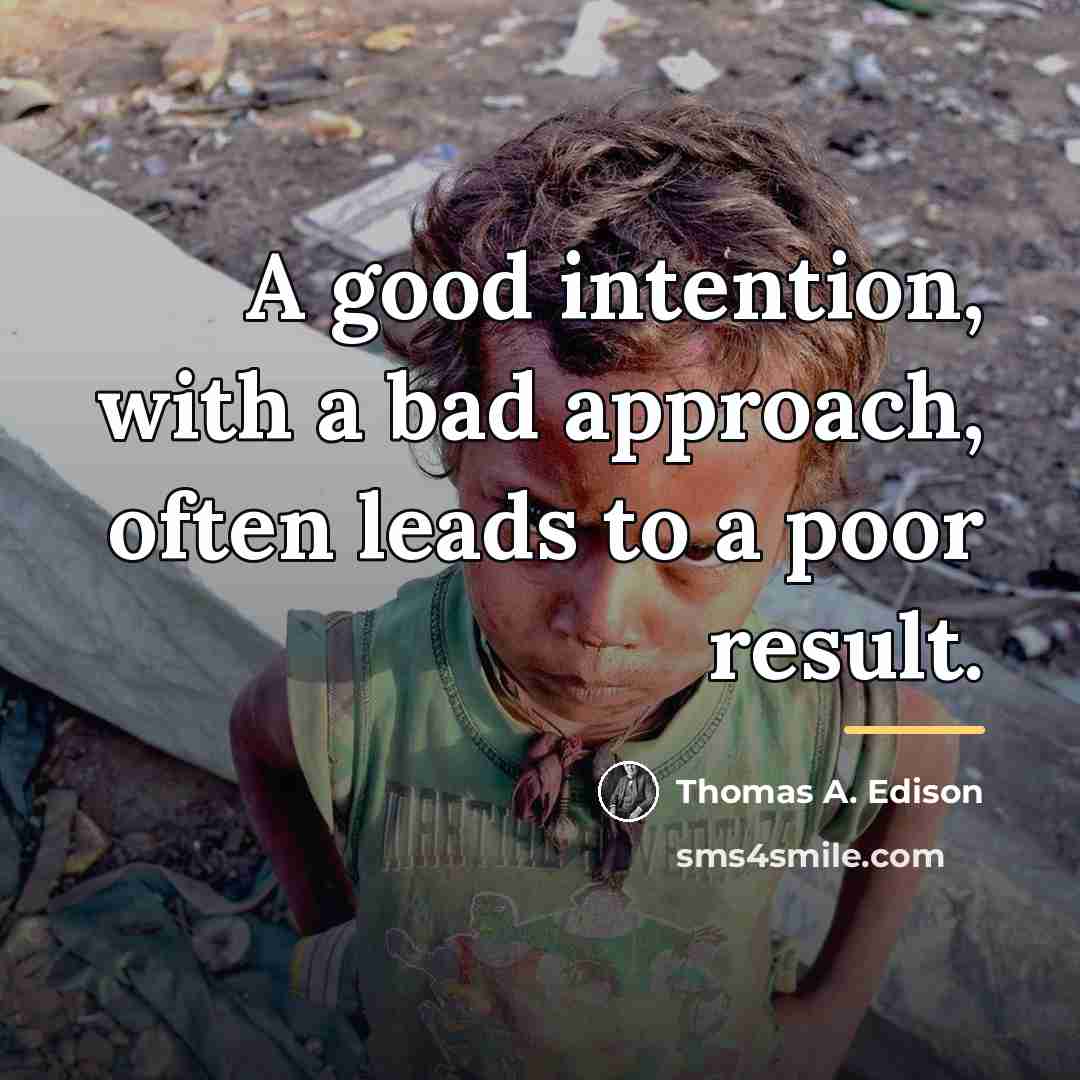 “A good intention, with a bad approach, often leads to…” quote by Thomas A. Edison