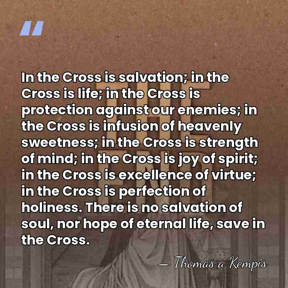 In the Cross is salvation; in the Cross is life; in the&hellip; - Thomas a Kempis