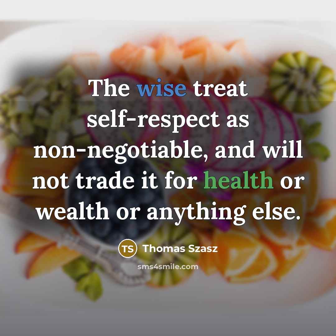 “The wise treat self-respect as non-negotiable, and will not trade…” quote by Thomas Szasz