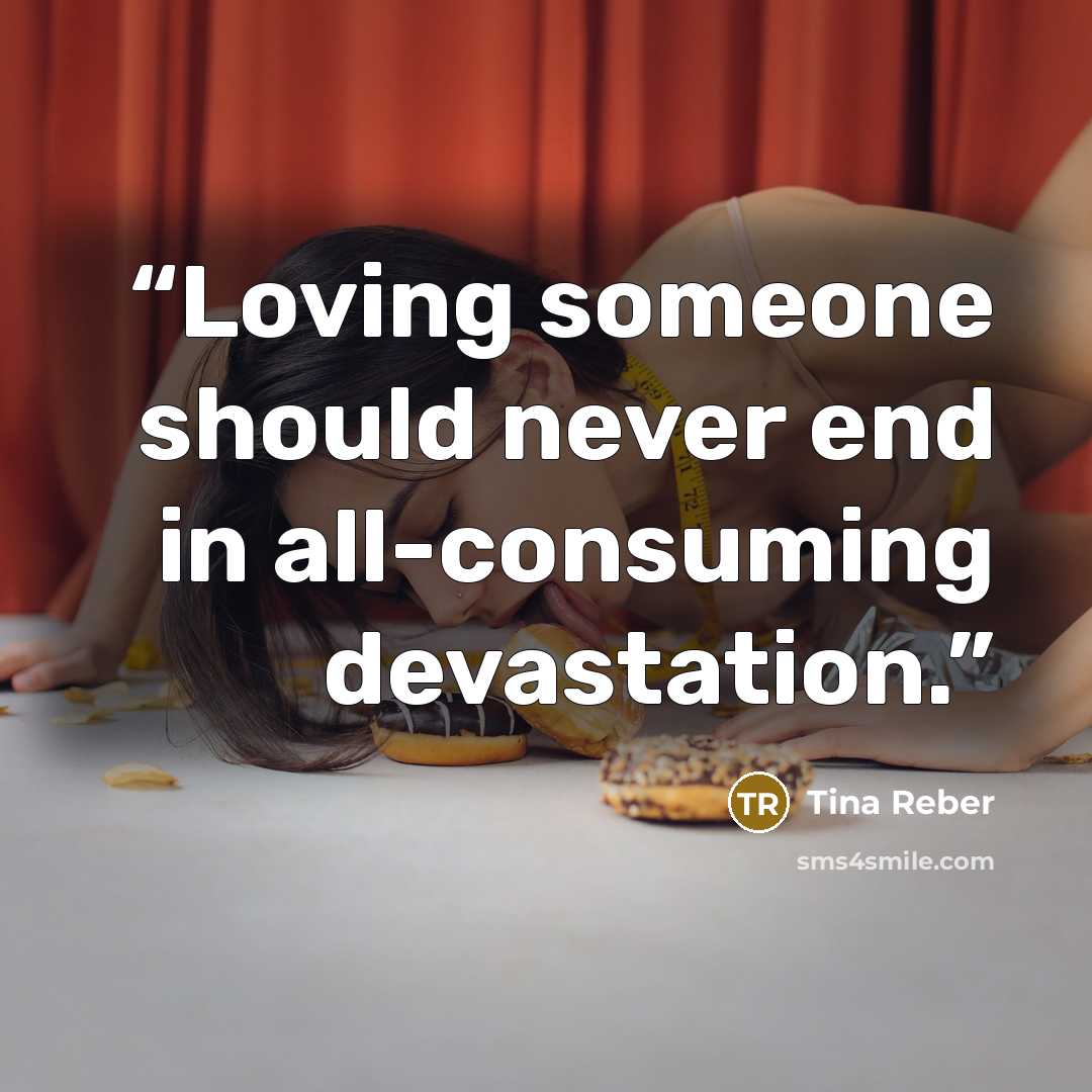 “Loving someone should never end in all-consuming devastation.” quote by Tina Reber