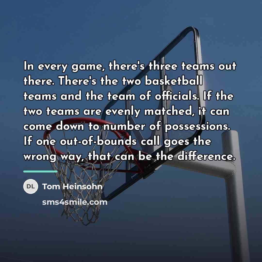 “In every game, there's three teams out there. There's the…” quote by Tom Heinsohn