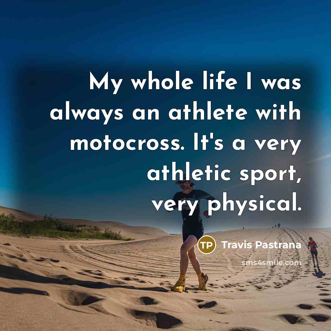 “My whole life I was always an athlete with motocross.…” quote by Travis Pastrana