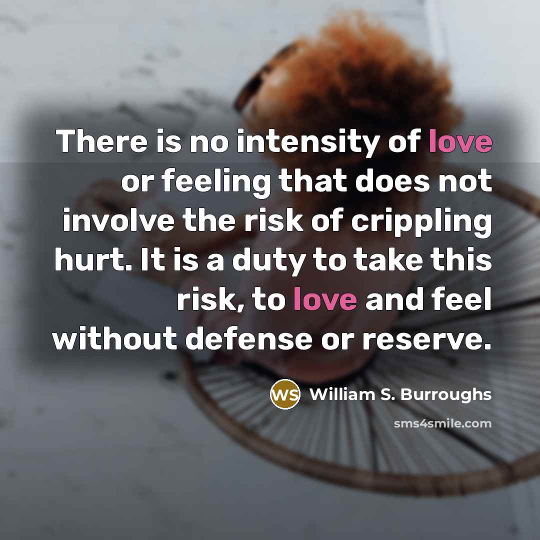 “There is no intensity of love or feeling that does…” quote by William S. Burroughs