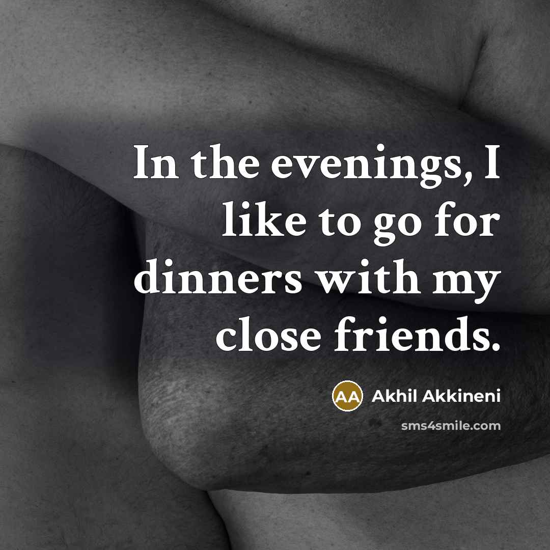 “In the evenings, I like to go for dinners with…” quote by Akhil Akkineni