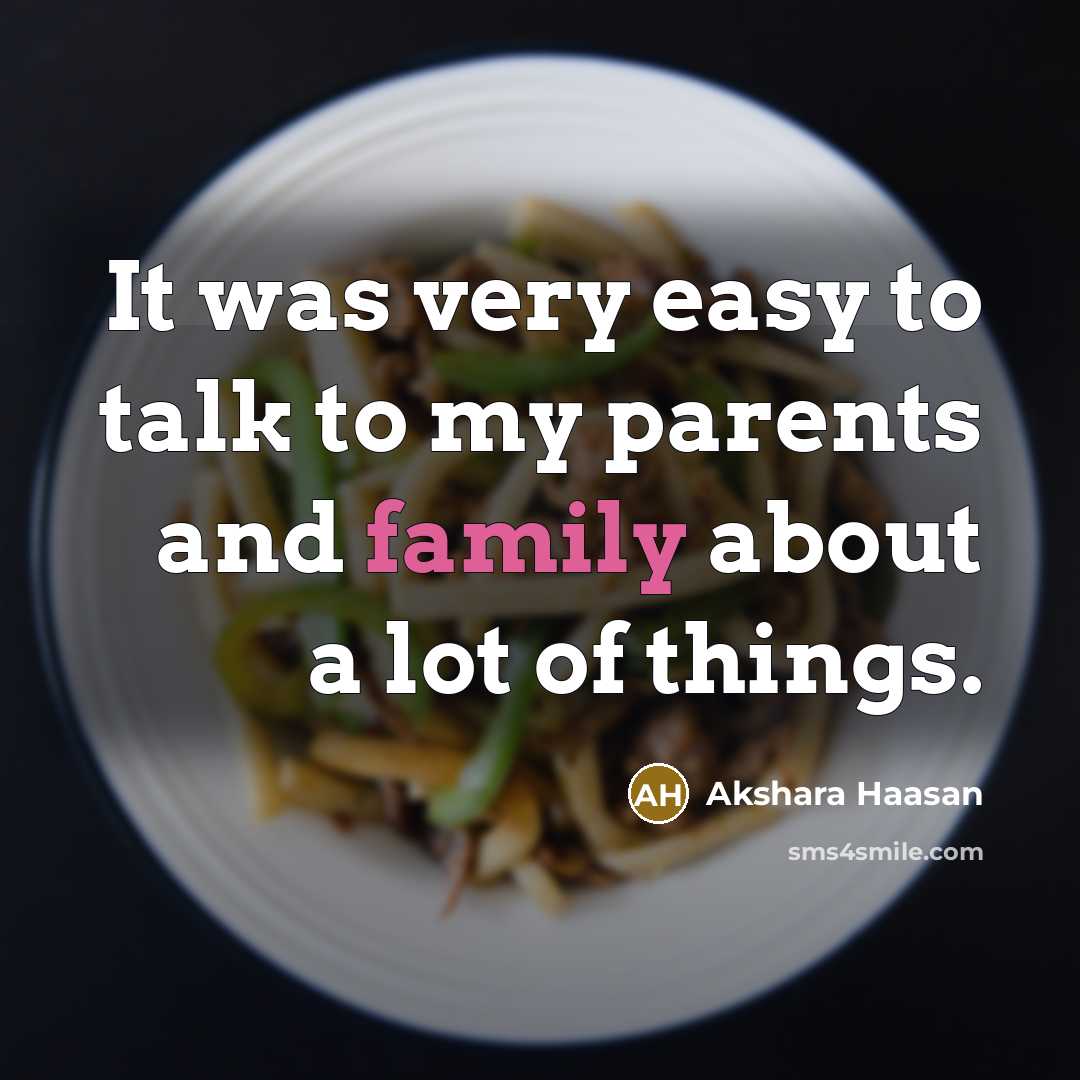 “It was very easy to talk to my parents and…” quote by Akshara Haasan