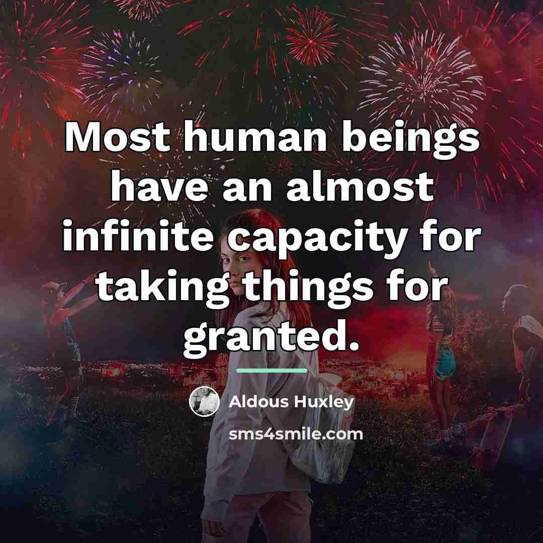 “Most human beings have an almost infinite capacity for taking…” quote by Aldous Huxley