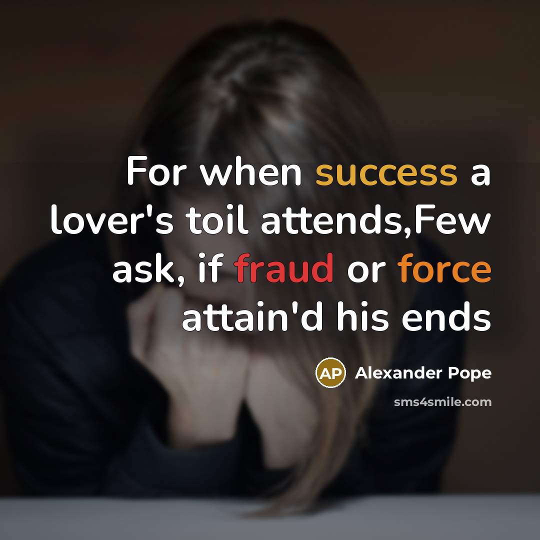 “For when success a lover's toil attends,Few ask, if fraud…” quote by Alexander Pope