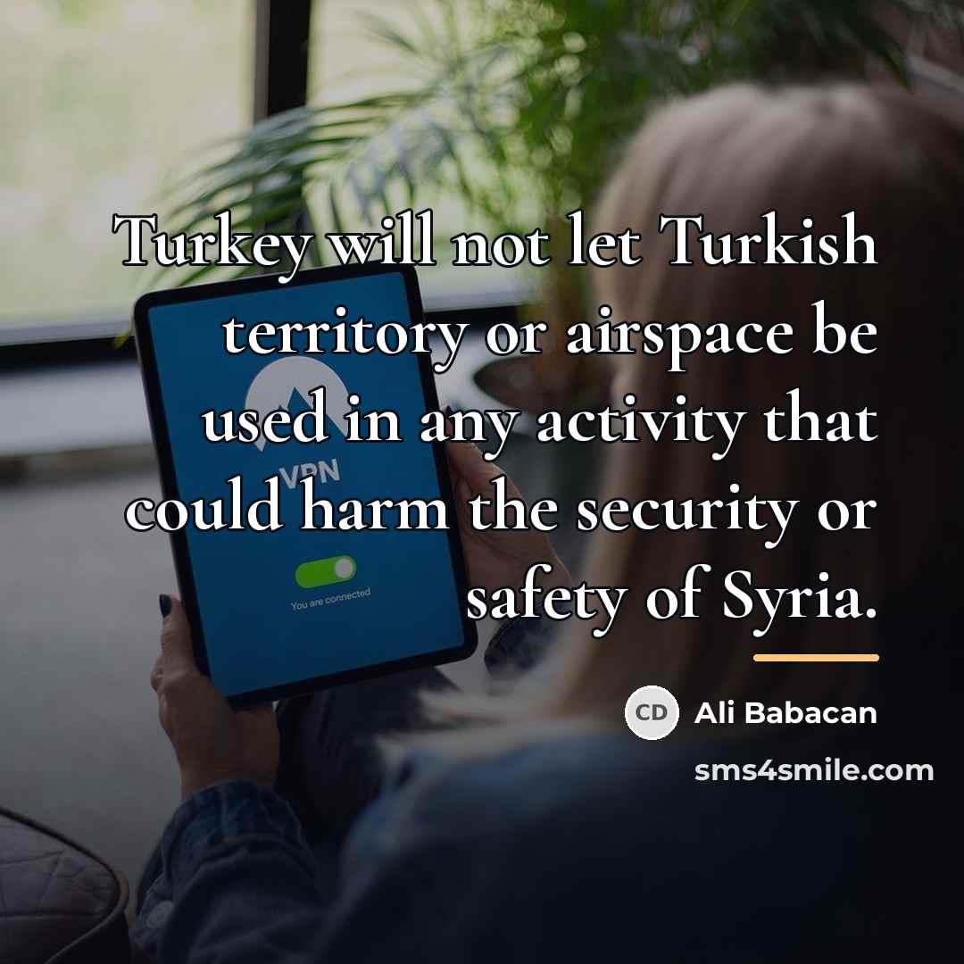 “Turkey will not let Turkish territory or airspace be used…” quote by Ali Babacan