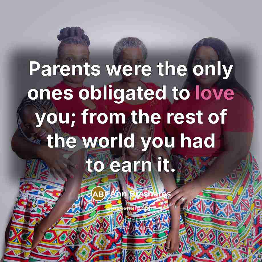 “Parents were the only ones obligated to love you; from…” quote by Ann Brashares