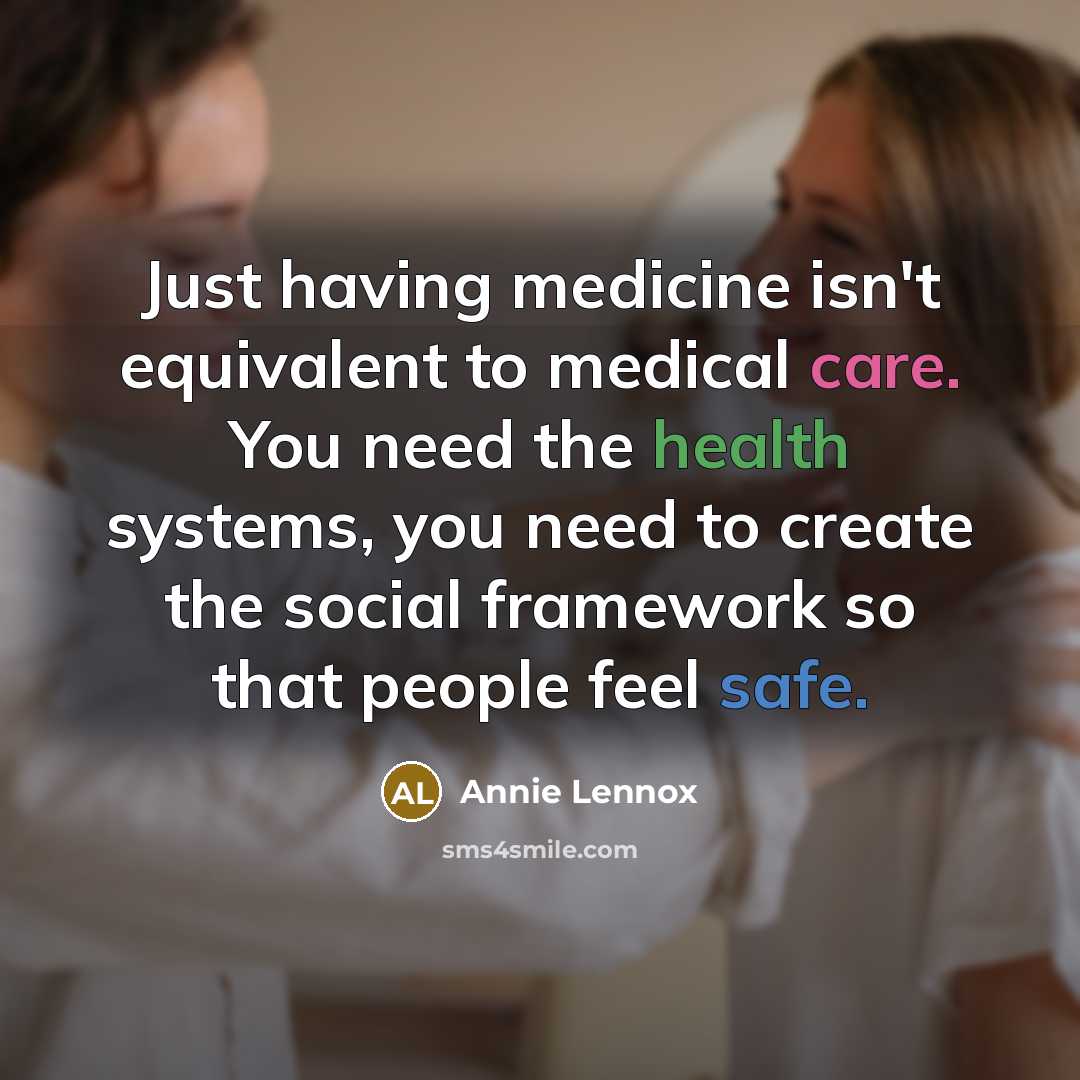 “Just having medicine isn't equivalent to medical care. You need…” quote by Annie Lennox