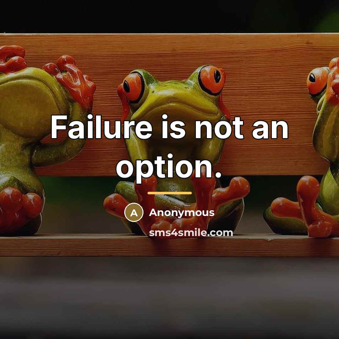 “Failure is not an option.…” quote by Anonymous