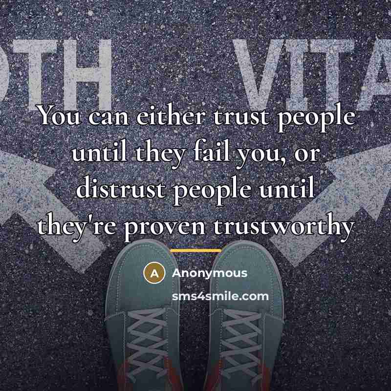 “You can either trust people until they fail you, or…” quote by Anonymous