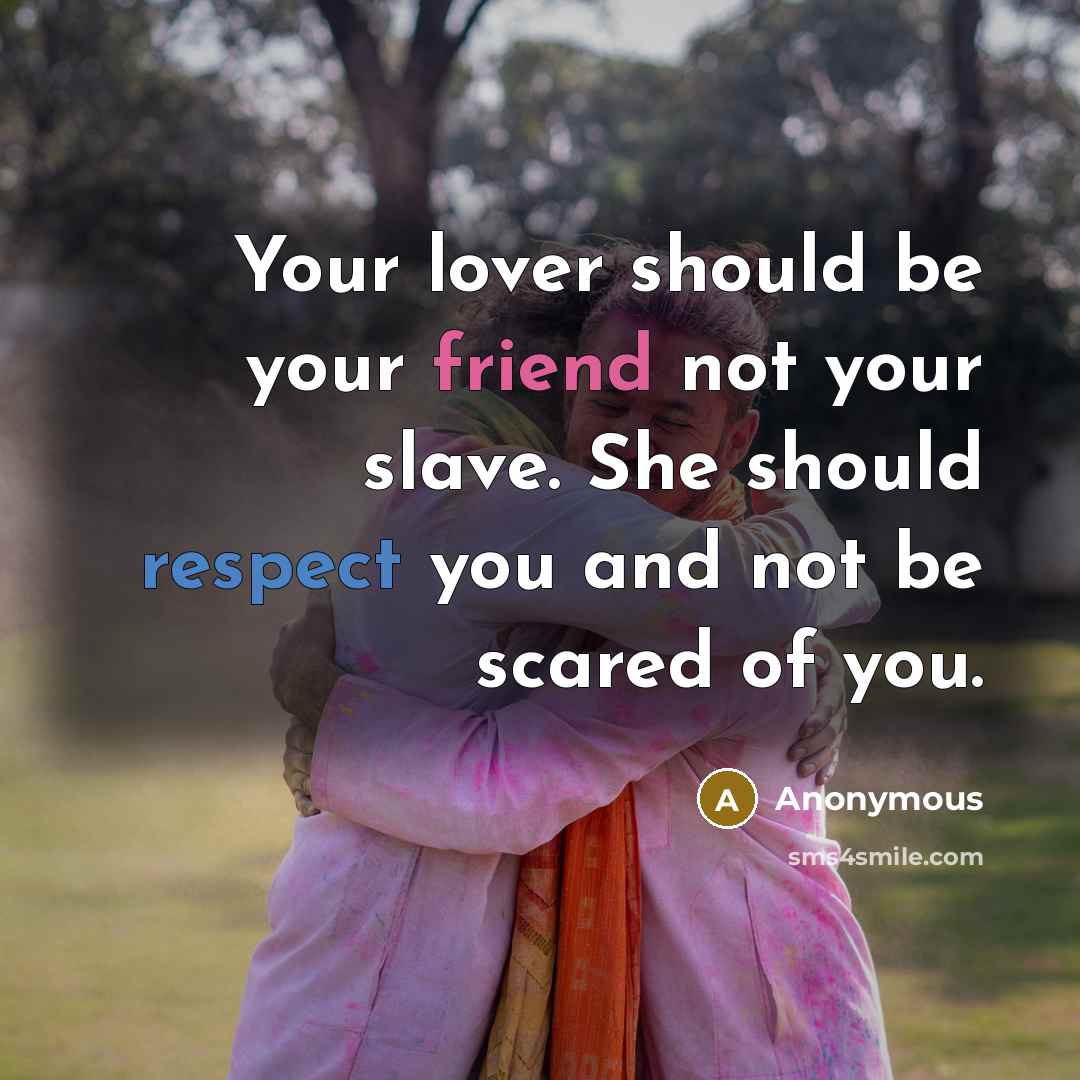 “Your lover should be your friend not your slave. She…” quote by Anonymous