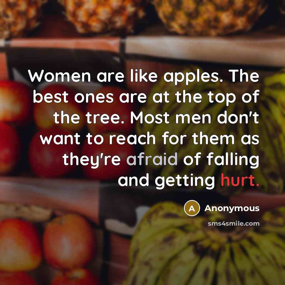 “Women are like apples. The best ones are at the…” quote by Anonymous