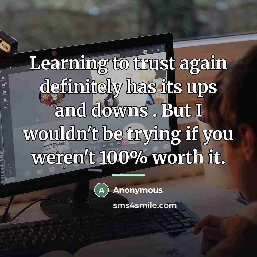 “Learning to trust again definitely has its ups and downs…” quote by Anonymous