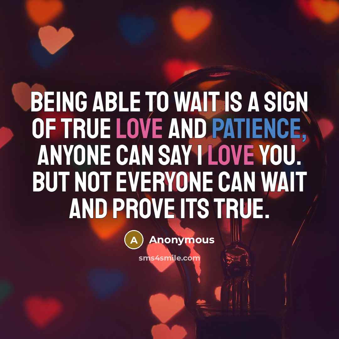 “Being able to wait is a sign of true love…” quote by Anonymous