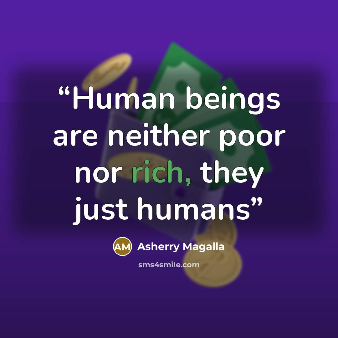“Human beings are neither poor nor rich, they just humans” quote by Asherry Magalla