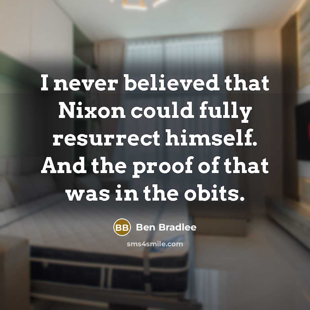 “I never believed that Nixon could fully resurrect himself. And…” quote by Ben Bradlee