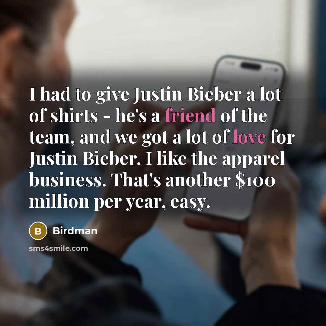 “I had to give Justin Bieber a lot of shirts…” quote by Birdman