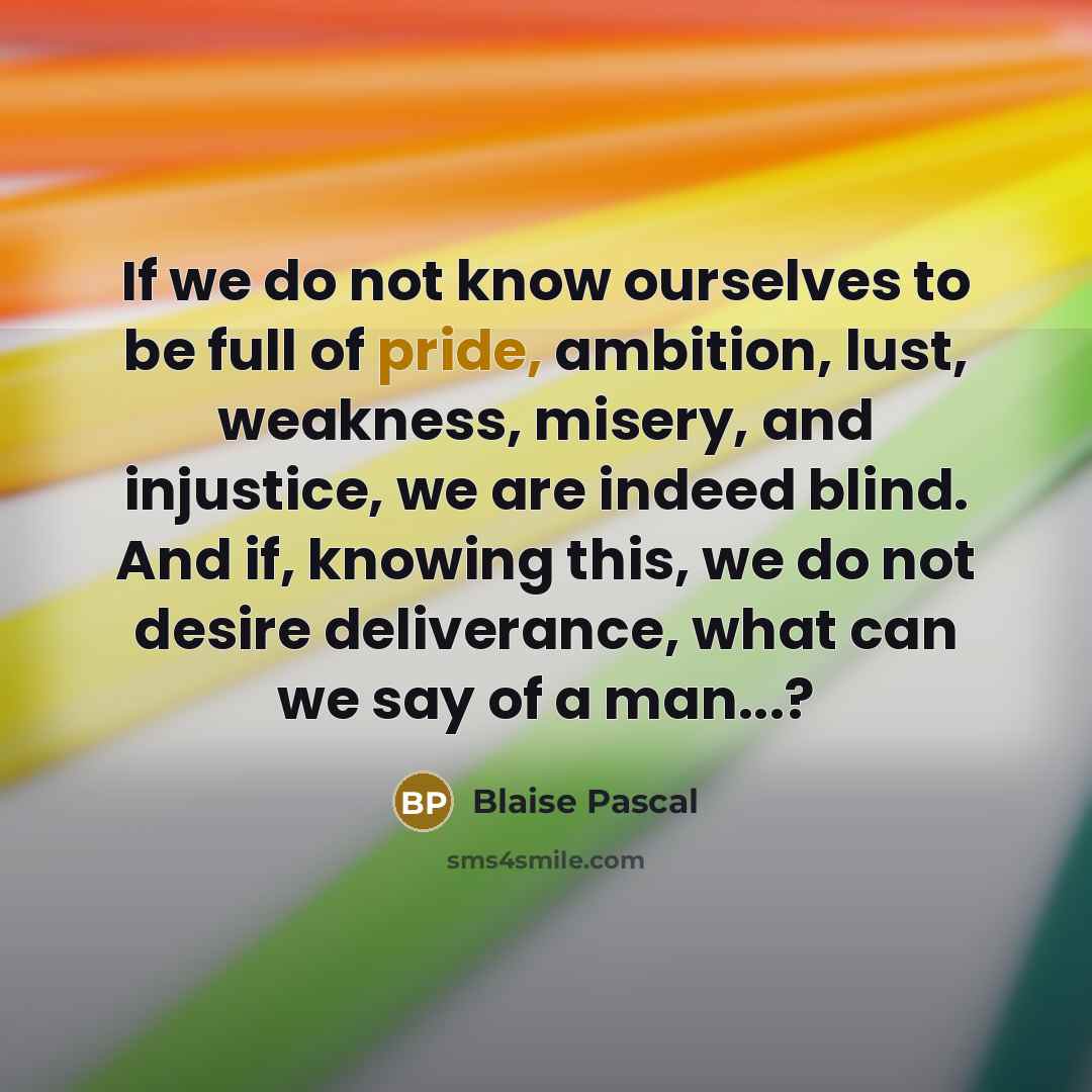 “If we do not know ourselves to be full of…” quote by Blaise Pascal