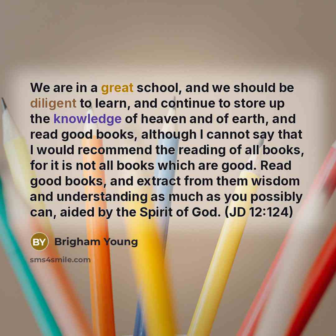 “We are in a great school, and we should be…” quote by Brigham Young