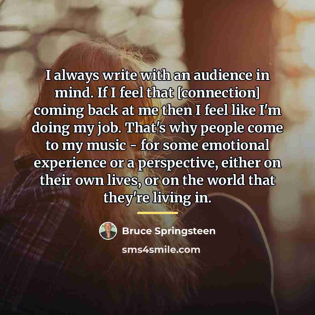 “I always write with an audience in mind. If I…” quote by Bruce Springsteen