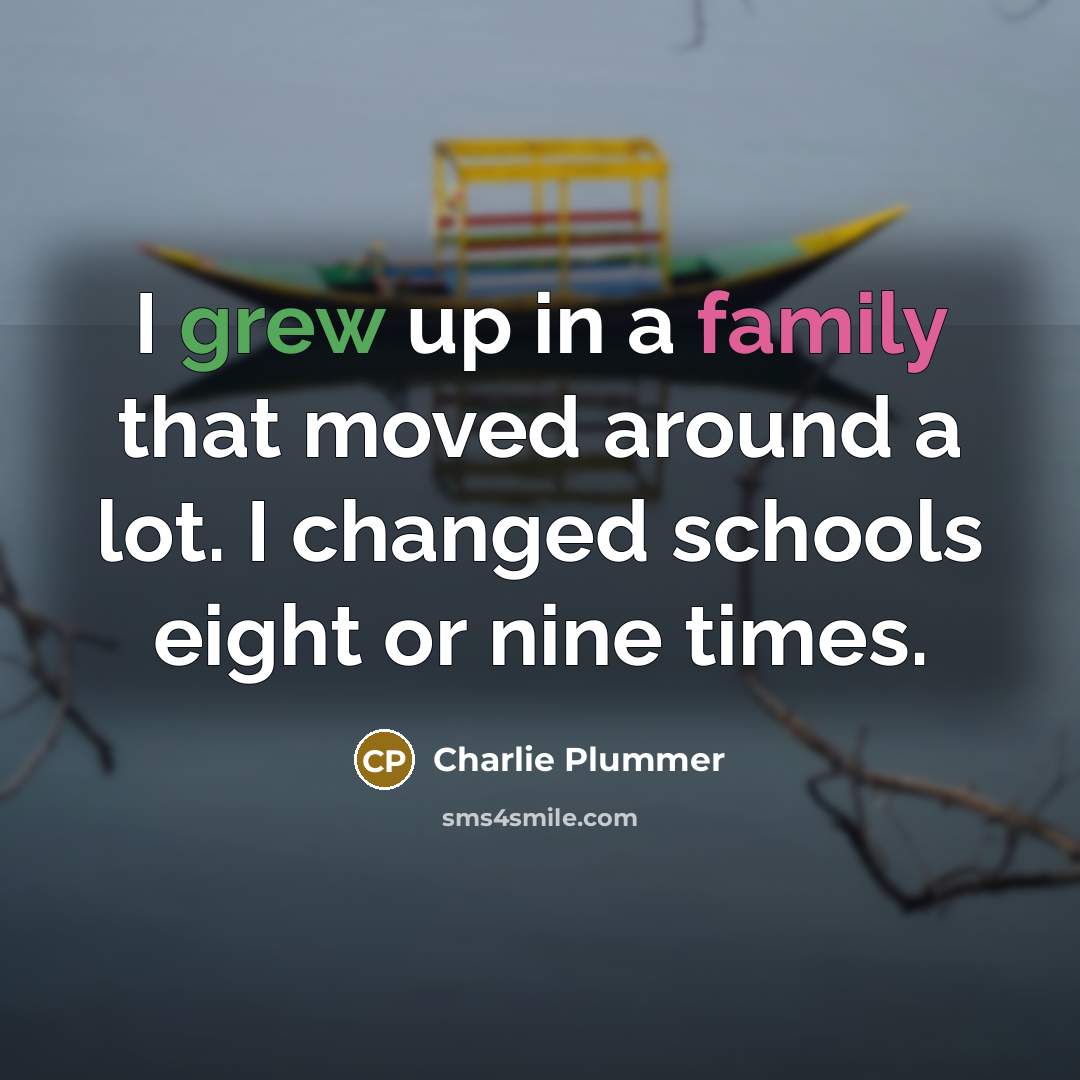 “I grew up in a family that moved around a…” quote by Charlie Plummer