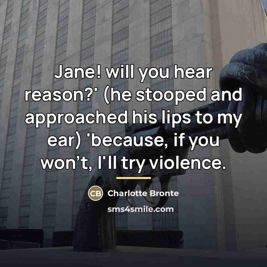 “Jane! will you hear reason?' (he stooped and approached his…” quote by Charlotte Bronte