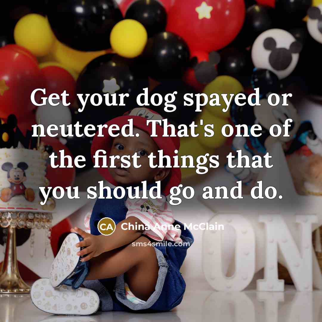 “Get your dog spayed or neutered. That's one of the…” quote by China Anne McClain