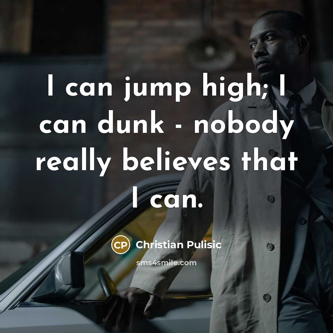 “I can jump high; I can dunk - nobody really…” quote by Christian Pulisic