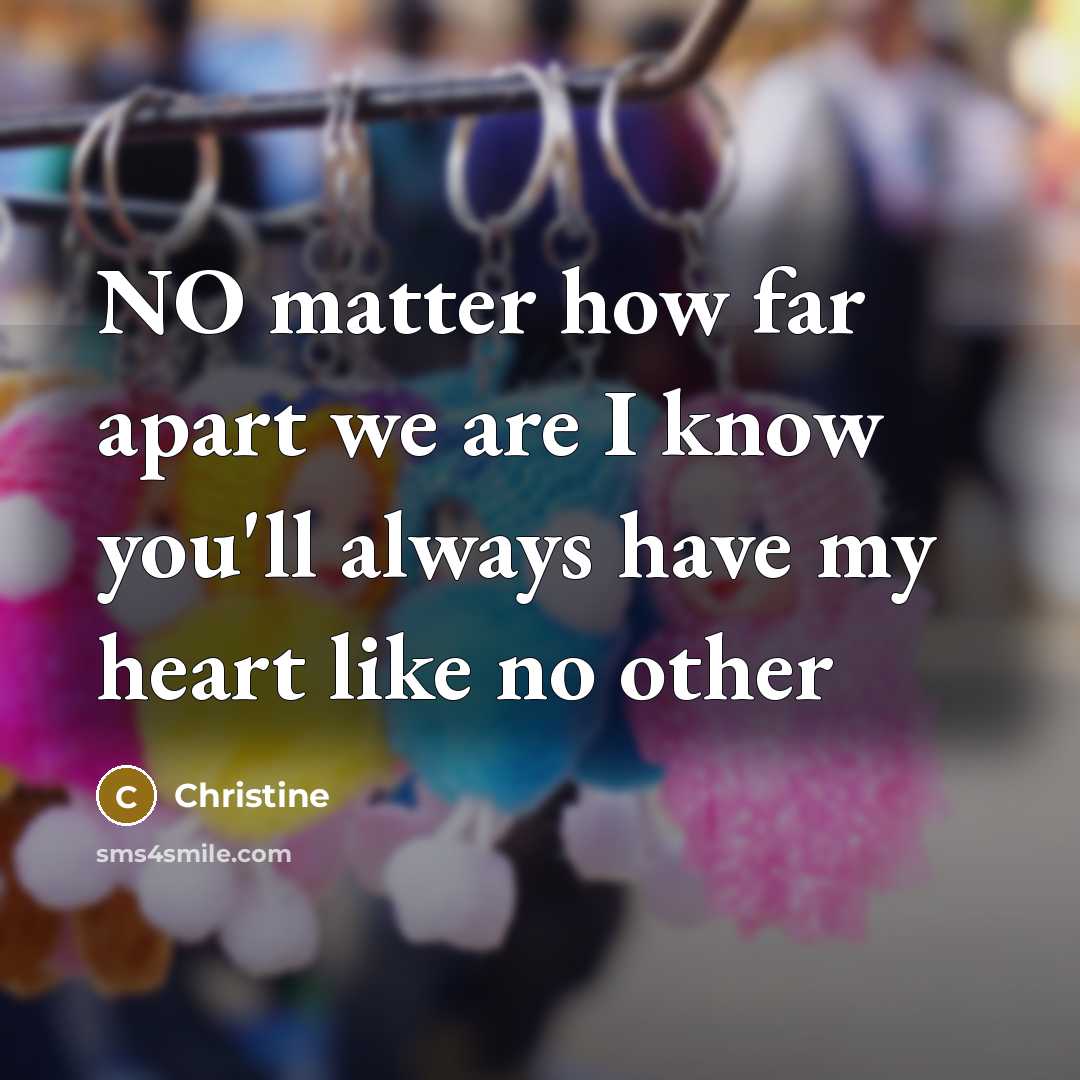 “NO matter how far apart we are I know you'll…” quote by Christine