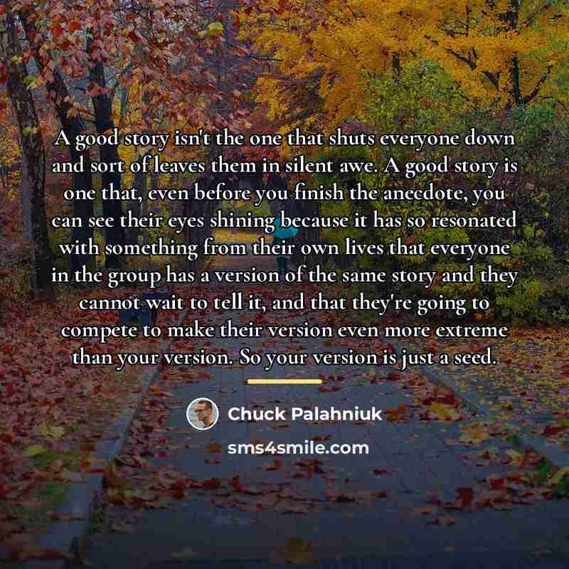 “A good story isn't the one that shuts everyone down…” quote by Chuck Palahniuk