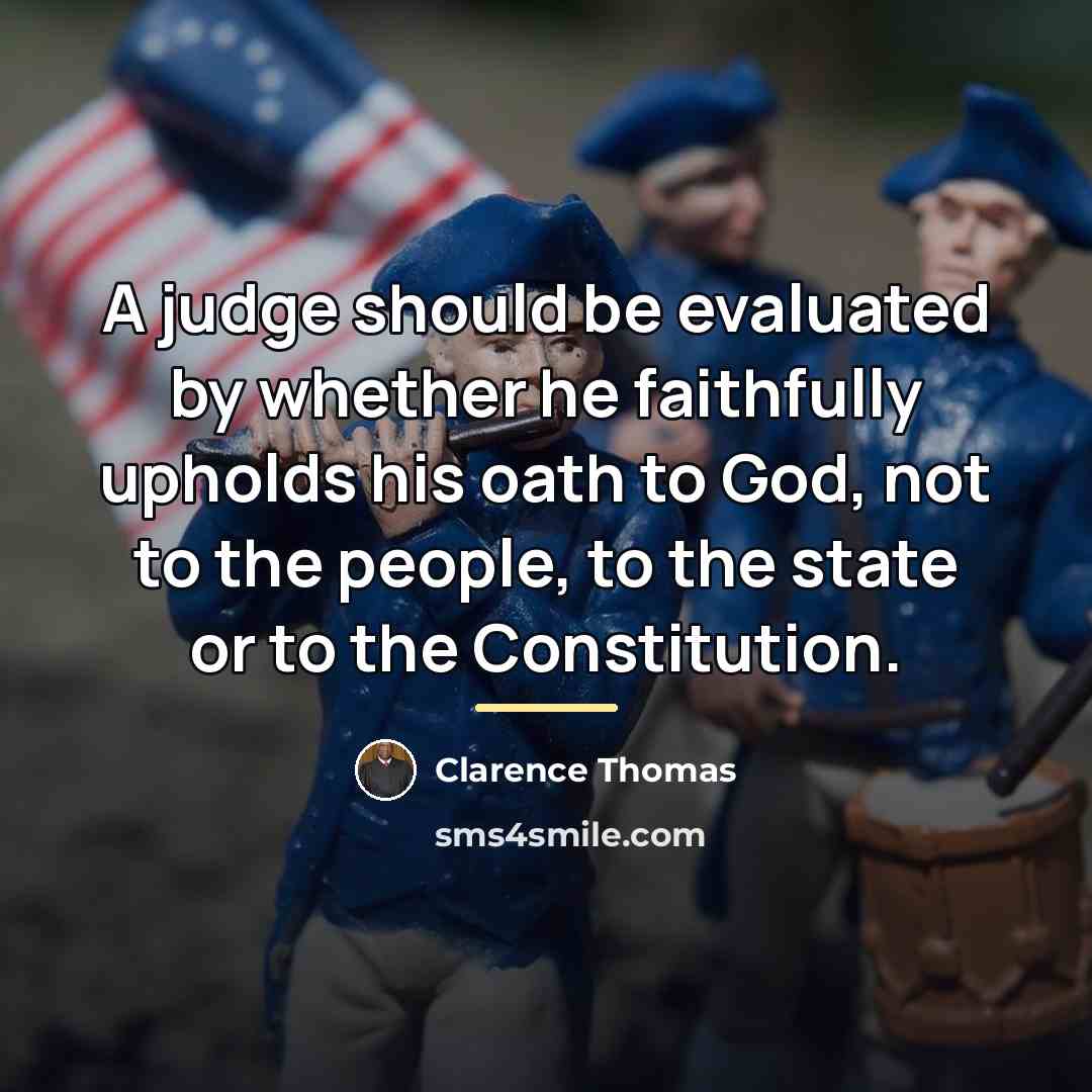“A judge should be evaluated by whether he faithfully upholds…” quote by Clarence Thomas
