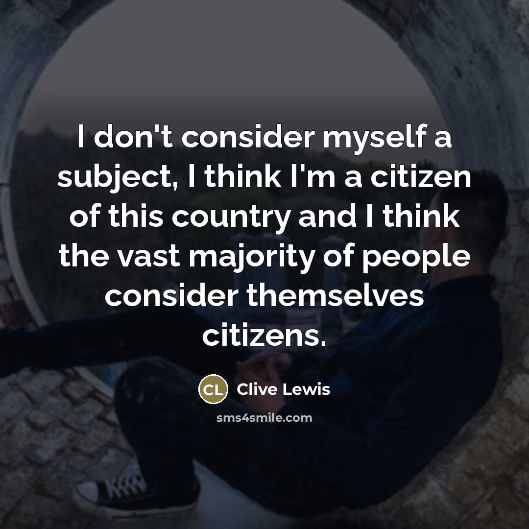 “I don't consider myself a subject, I think I'm a…” quote by Clive Lewis