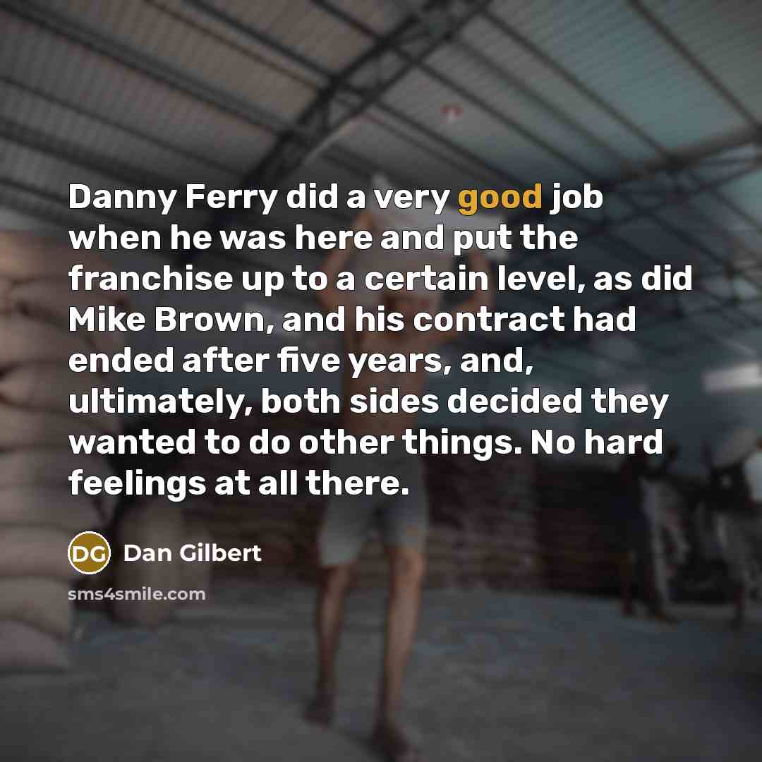 “Danny Ferry did a very good job when he was…” quote by Dan Gilbert