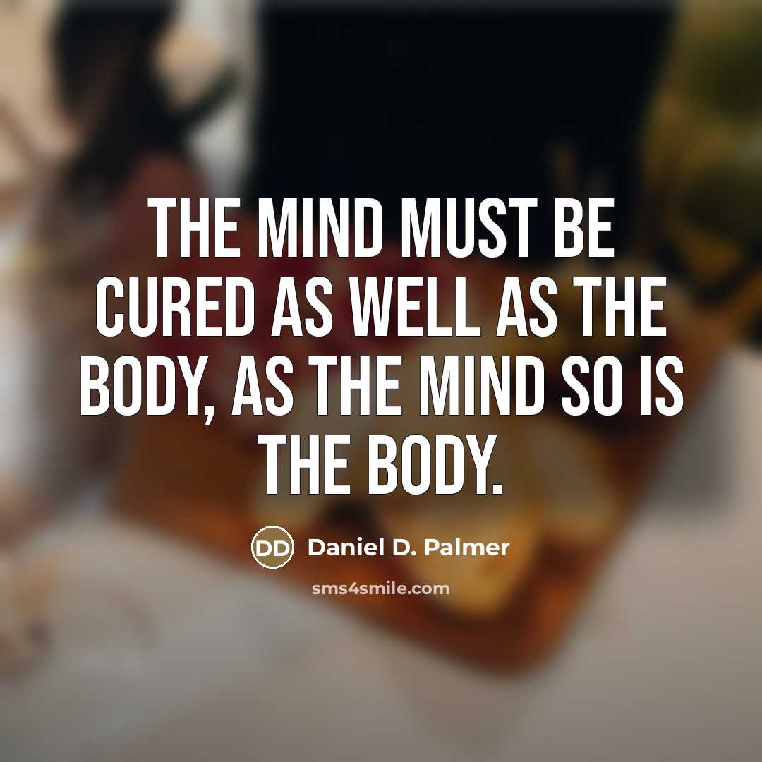“The mind must be cured as well as the body,…” quote by Daniel D. Palmer