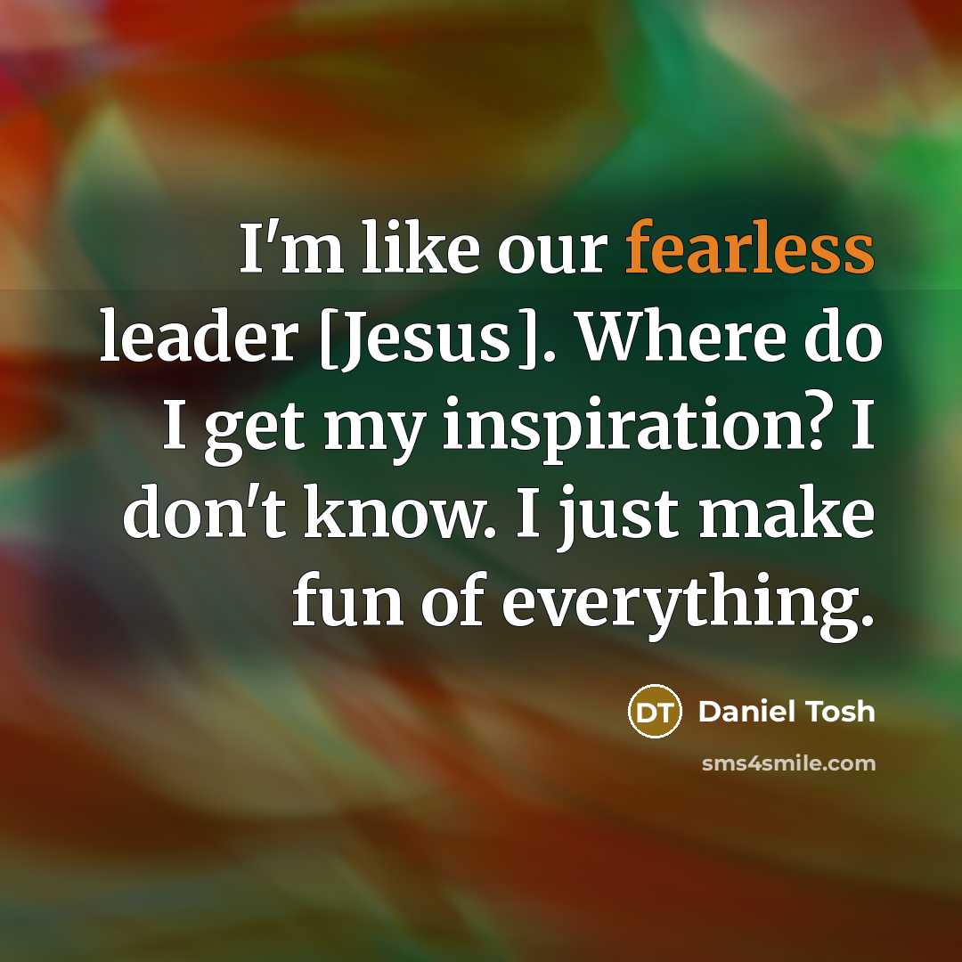 “I'm like our fearless leader [Jesus]. Where do I get…” quote by Daniel Tosh