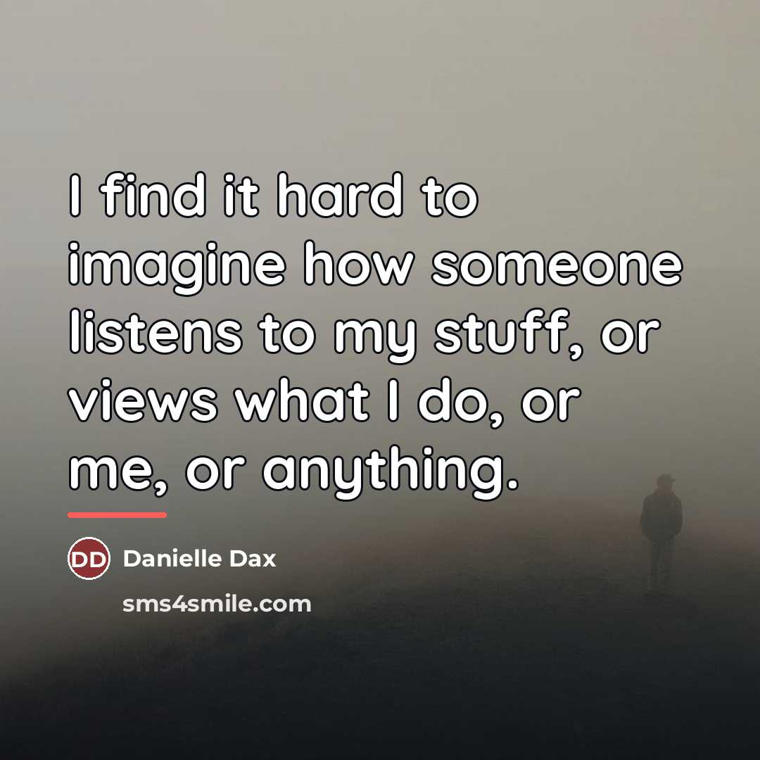 “I find it hard to imagine how someone listens to…” quote by Danielle Dax