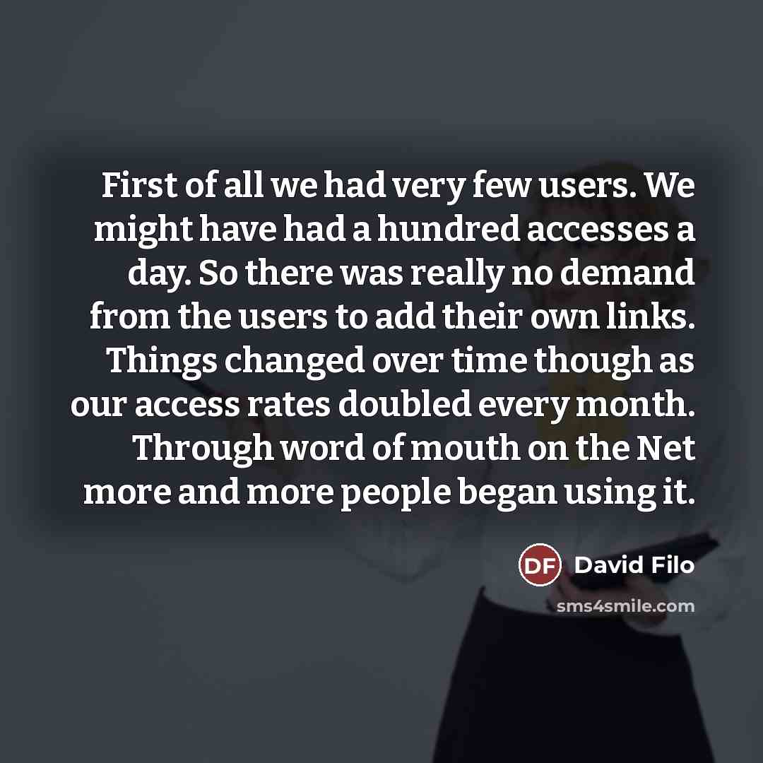 “First of all we had very few users. We might…” quote by David Filo